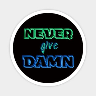 NEVER GIVE DAMN ! Magnet